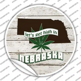 Lets Get High In Nebraska Novelty Circle Sticker Decal