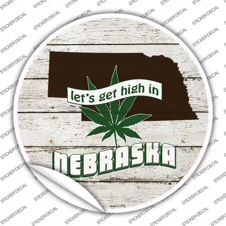 Lets Get High In Nebraska Novelty Circle Sticker Decal