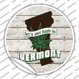 Lets Get High In Vermont Novelty Circle Sticker Decal
