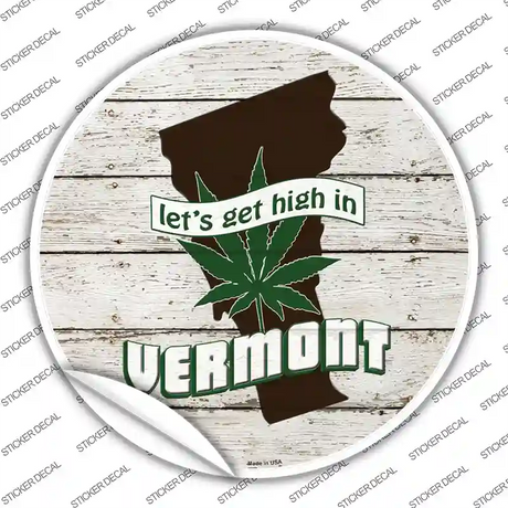 Lets Get High In Vermont Novelty Circle Sticker Decal