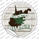 Lets Get High In West Virginia Novelty Circle Sticker Decal