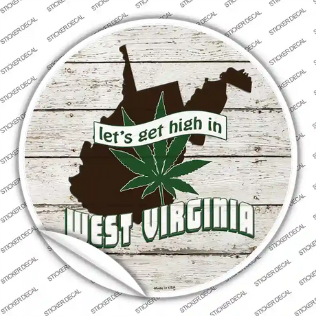 Lets Get High In West Virginia Novelty Circle Sticker Decal