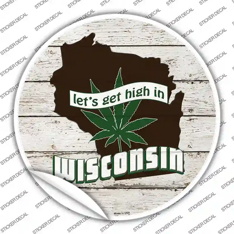 Lets Get High In Wisconsin Novelty Circle Sticker Decal