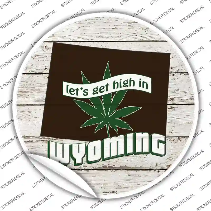 Lets Get High In Wyoming Novelty Circle Sticker Decal