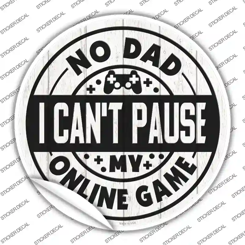Dad I Cant Pause Online Novelty Circle Sticker Decal