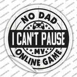 Dad I Cant Pause Online Novelty Circle Sticker Decal