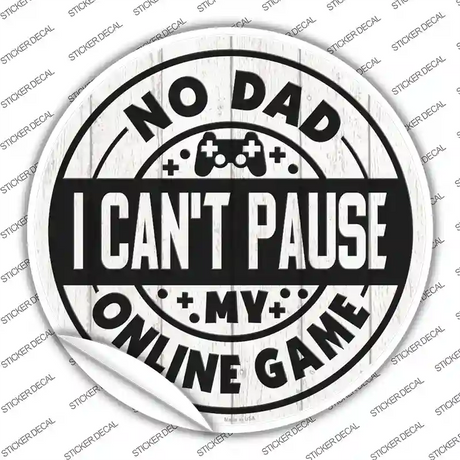 Dad I Cant Pause Online Novelty Circle Sticker Decal