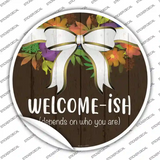 Welcomeish Novelty Circle Sticker Decal