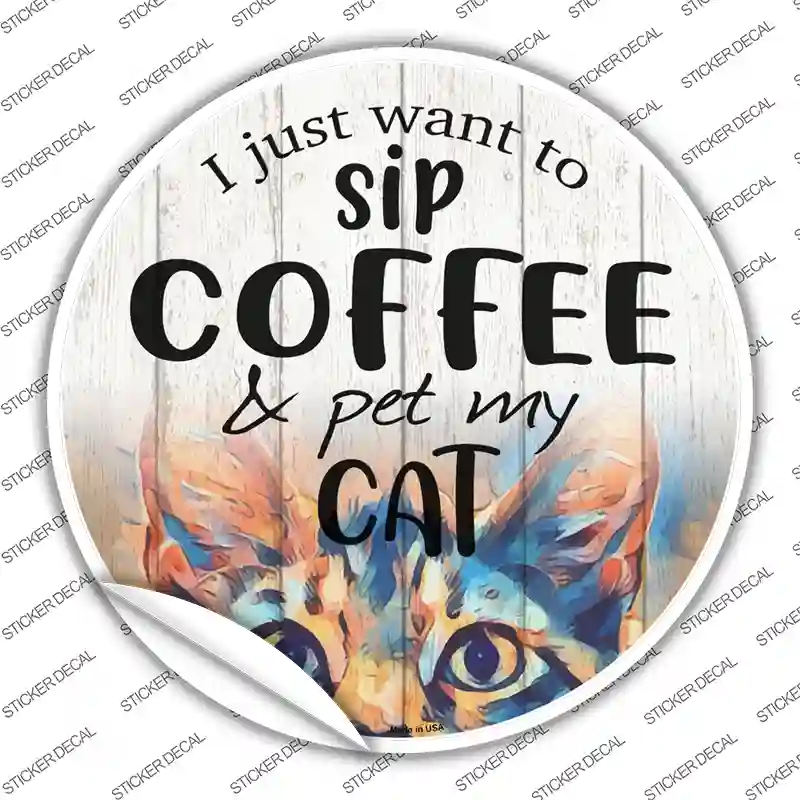 Sip Coffee And Pet Cat Novelty Circle Sticker Decal