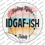 IDGAF ISH Novelty Circle Sticker Decal