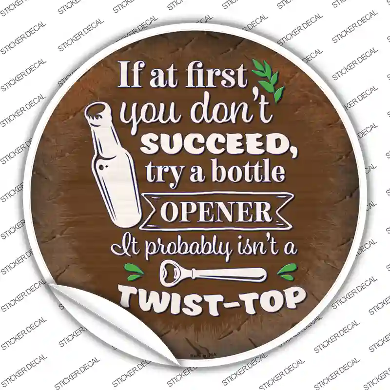Try A Bottle Opener Novelty Circle Sticker Decal