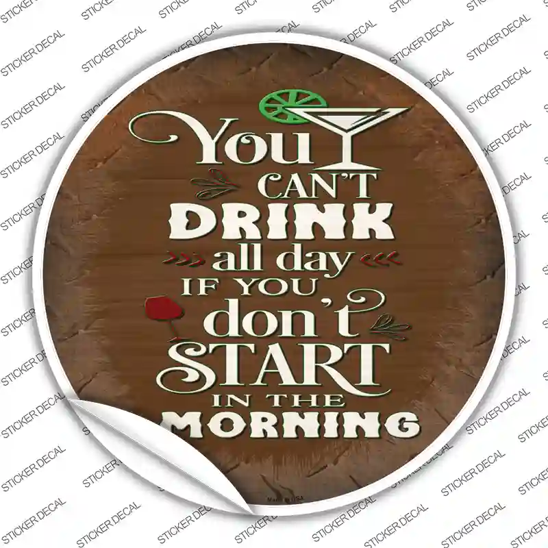 Cant Drink All Day Novelty Circle Sticker Decal