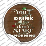 Cant Drink All Day Novelty Circle Sticker Decal