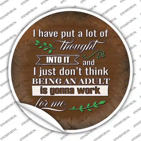 Being An Adult Isnt Gonna Work Novelty Circle Sticker Decal