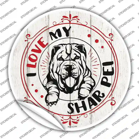 I Love My Shar Pei Novelty Circle Sticker Decal