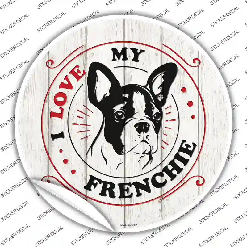 I Love My Frenchie Novelty Circle Sticker Decal