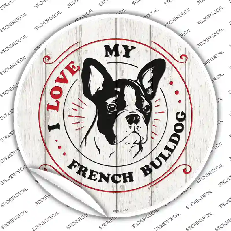 I Love My French Bulldog Novelty Circle Sticker Decal