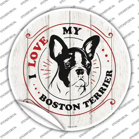 I Love My Boston Terrier Novelty Circle Sticker Decal