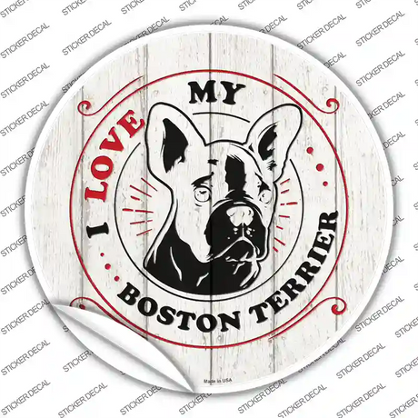 I Love My Boston Terrier Inverted Novelty Circle Sticker Decal