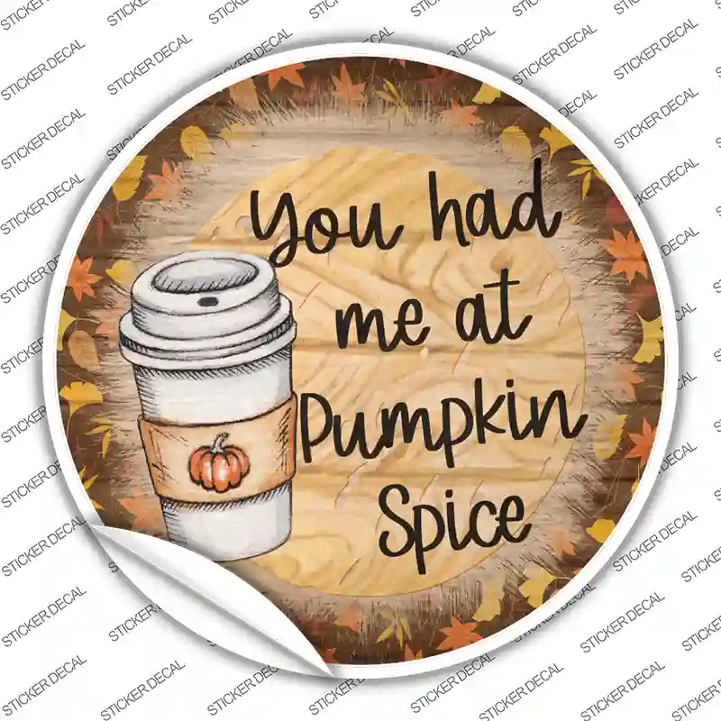 Had Me At Pumpkin Spice Novelty Circle Sticker Decal