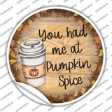Had Me At Pumpkin Spice Novelty Circle Sticker Decal