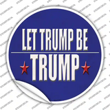 Let Trump Be Trump Novelty Circle Sticker Decal