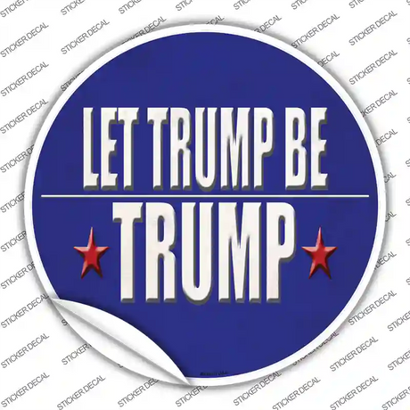 Let Trump Be Trump Novelty Circle Sticker Decal