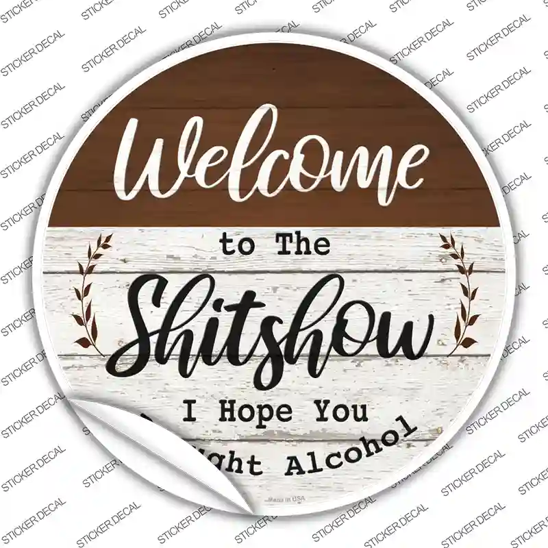 Welcome to the Shitshow Alcohol Novelty Circle Sticker Decal