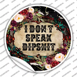 I Dont Speak Dipshit Novelty Circle Sticker Decal