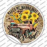 Makes Me Wanna Take Backroad Novelty Circle Sticker Decal
