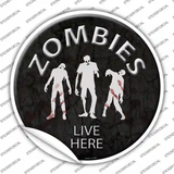 Zombies Live Here Novelty Circle Sticker Decal