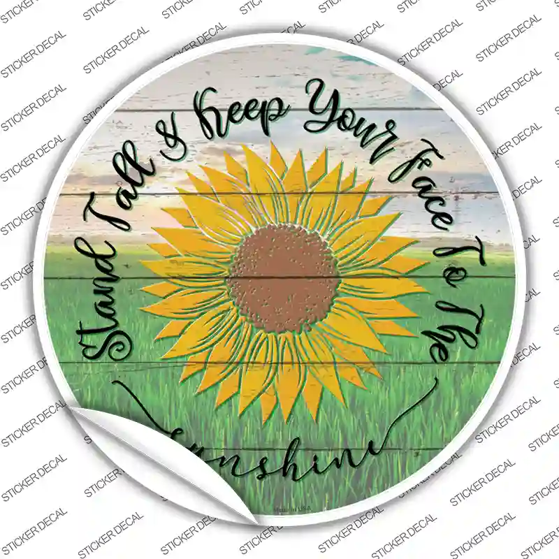 Keep Your Face To The Sunshine Novelty Circle Sticker Decal