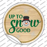 Up To Snow Good Novelty Circle Sticker Decal