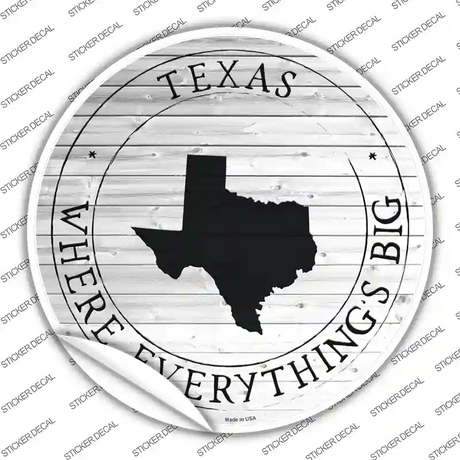 Texas Where Everythings Big Novelty Circle Sticker Decal