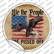 We The People Are Pissed Off Circle Sticker Decal