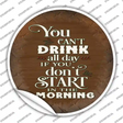 Cant Drink All Day Brown Novelty Circle Sticker Decal