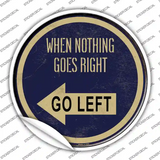 When Nothing Goes Right Novelty Circle Sticker Decal