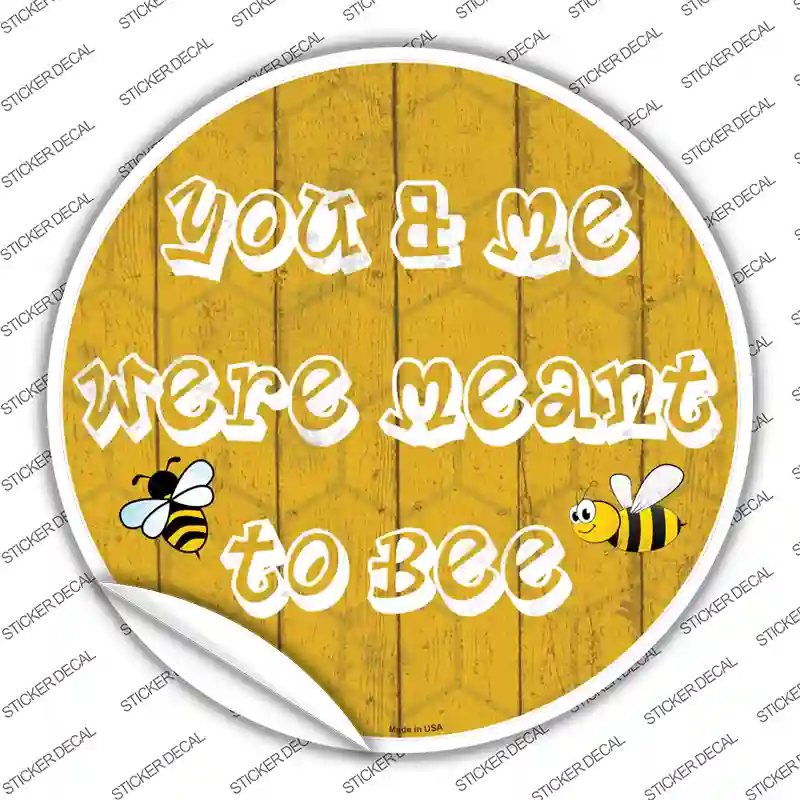 You and Me Were Meant To Bee Novelty Circle Sticker Decal