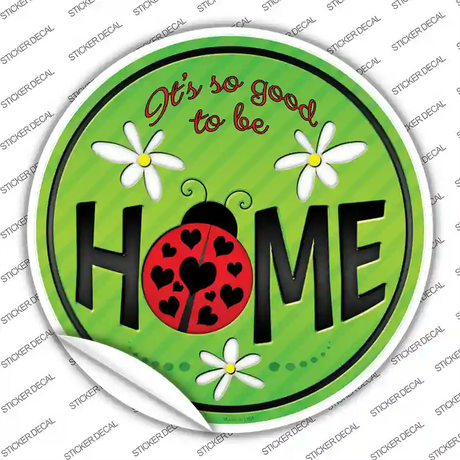Good to be Home Novelty Circle Sticker Decal