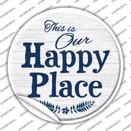 Our Happy Place Novelty Circle Sticker Decal