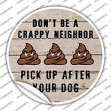 Crappy Neighbor Novelty Circle Sticker Decal