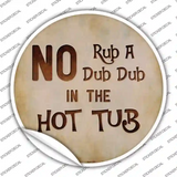 No Rub A Dub Novelty Circle Sticker Decal
