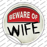 Beware of Wife Novelty Circle Sticker Decal