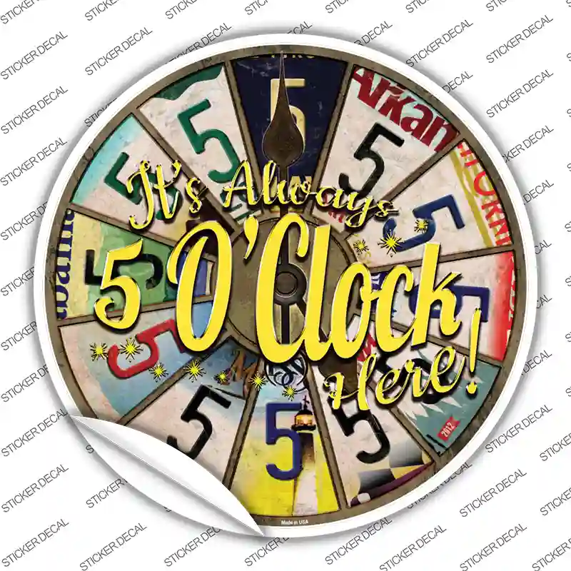 Always 5 Oclock Here Novelty Circle Sticker Decal