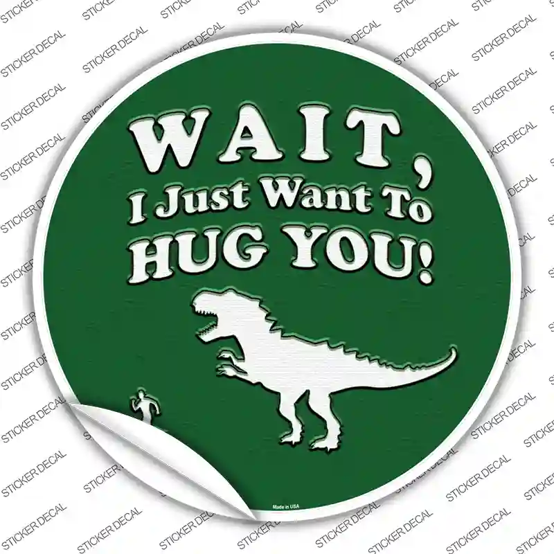 Just Want To Hug You Novelty Circle Sticker Decal