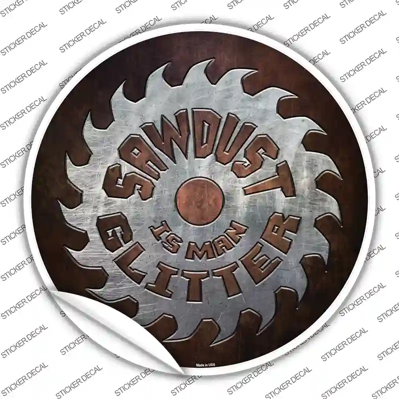 Sawdust Is Man Glitter Novelty Circle Sticker Decal