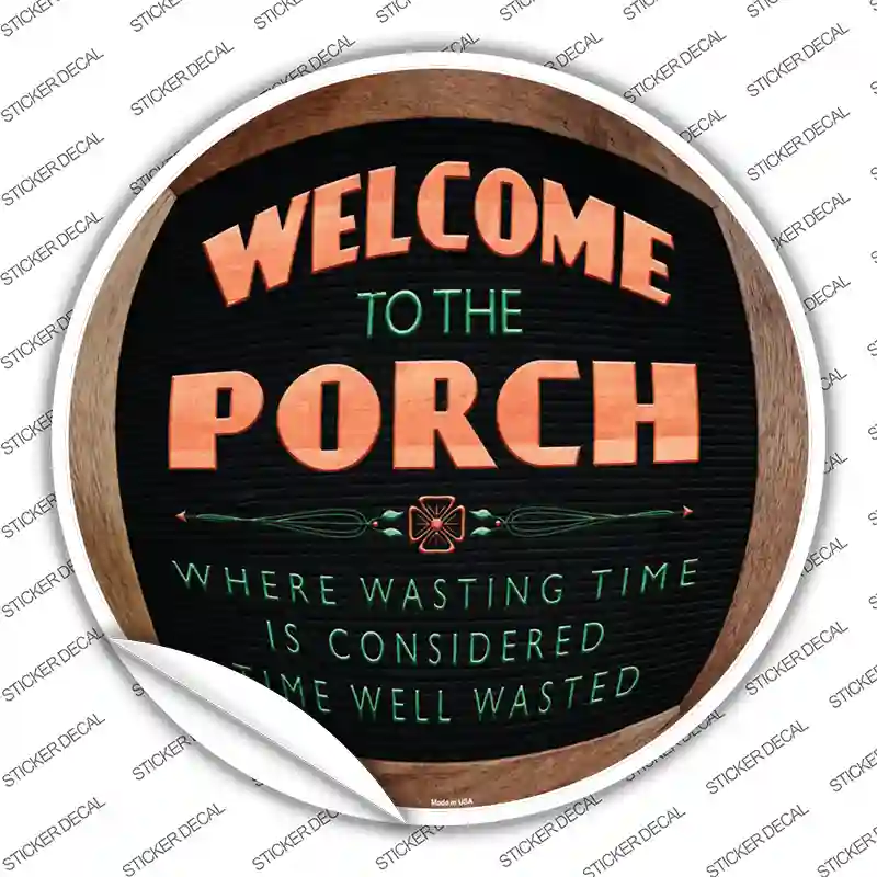 Welcome to the Porch Novelty Circle Sticker Decal