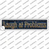 Laugh At Problems Novelty Narrow Sticker Decal