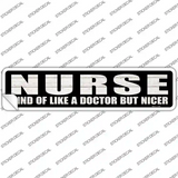Nurse Nicer Than Doctor Novelty Narrow Sticker Decal