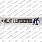 Ill Be Old When I Get There Novelty Narrow Sticker Decal